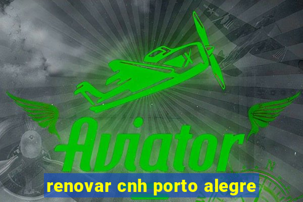 renovar cnh porto alegre